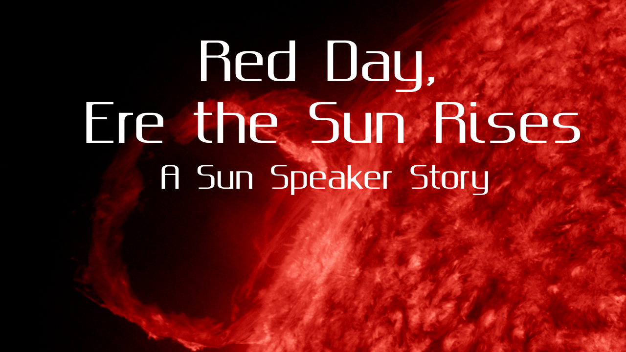 The text, "Red Day, Ere the Sun Rises: A Sun Speaker Story" over a red sun.